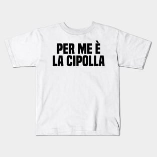 Per me è la cipolla Kids T-Shirt